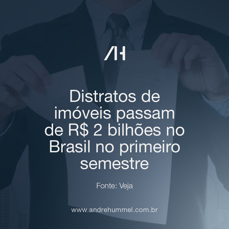 Distratos de imóveis passam de R$ 2 bilhões no Brasil no primeiro semestre