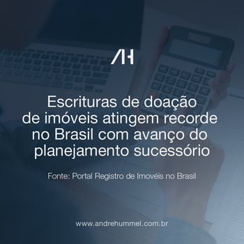 Escrituras de doação de imóveis atingem recorde no Brasil com avanço do planejamento sucessório